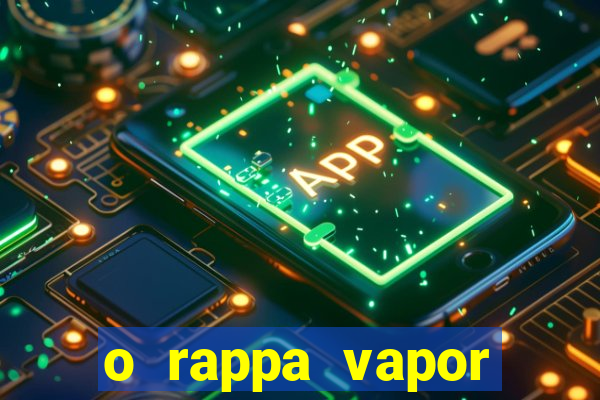 o rappa vapor barato letra